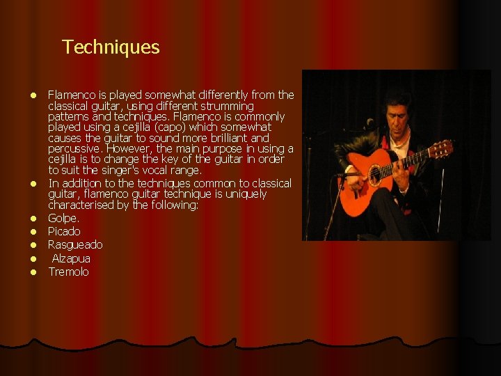 Techniques l l l l Flamenco is played somewhat differently from the classical guitar,
