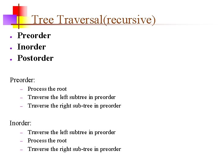 Tree Traversal(recursive) ● ● ● Preorder Inorder Postorder Preorder: – – – Process the