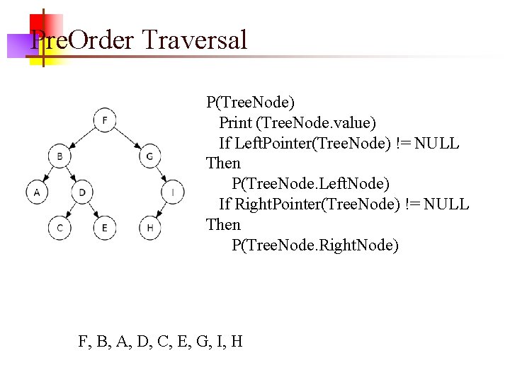 Pre. Order Traversal P(Tree. Node) Print (Tree. Node. value) If Left. Pointer(Tree. Node) !=