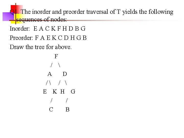 Q 1. The inorder and preorder traversal of T yields the following sequences of