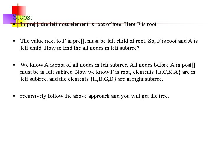 Steps: § In pre[], the leftmost element is root of tree. Here F is