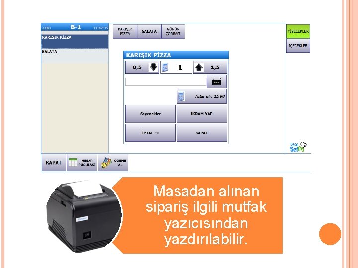 Masadan alınan sipariş ilgili mutfak yazıcısından yazdırılabilir. 