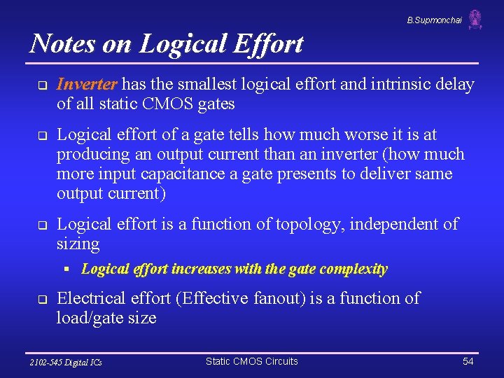 B. Supmonchai Notes on Logical Effort q q q Inverter has the smallest logical