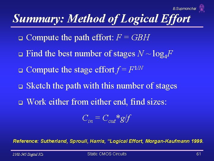 B. Supmonchai Summary: Method of Logical Effort q Compute the path effort: F =