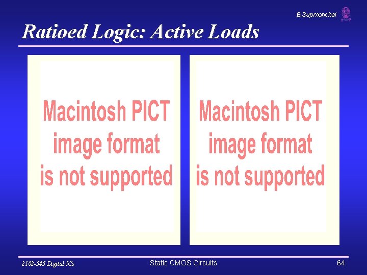 B. Supmonchai Ratioed Logic: Active Loads 2102 -545 Digital ICs Static CMOS Circuits 64