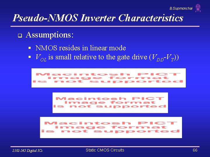 B. Supmonchai Pseudo-NMOS Inverter Characteristics q Assumptions: § NMOS resides in linear mode §