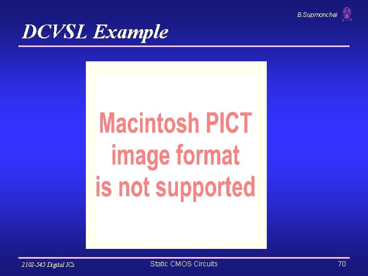 B. Supmonchai DCVSL Example 2102 -545 Digital ICs Static CMOS Circuits 70 
