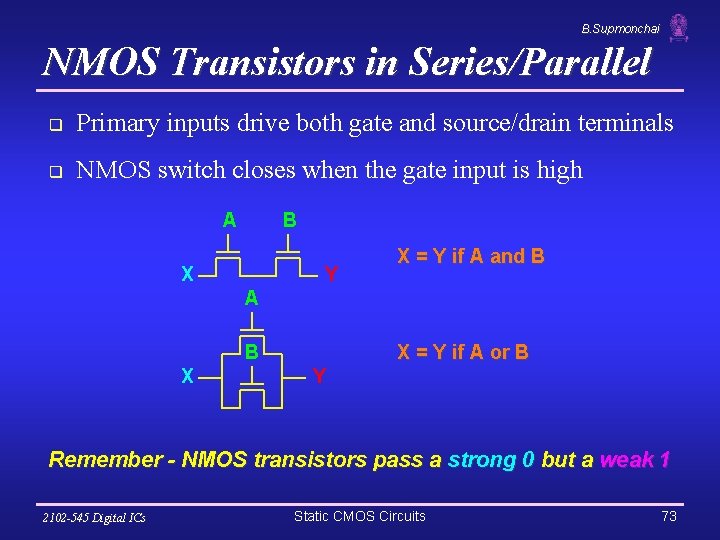 B. Supmonchai NMOS Transistors in Series/Parallel q Primary inputs drive both gate and source/drain
