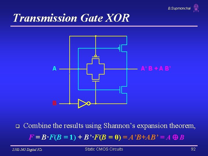 B. Supmonchai Transmission Gate XOR A A‘ B + A B’ B q Combine