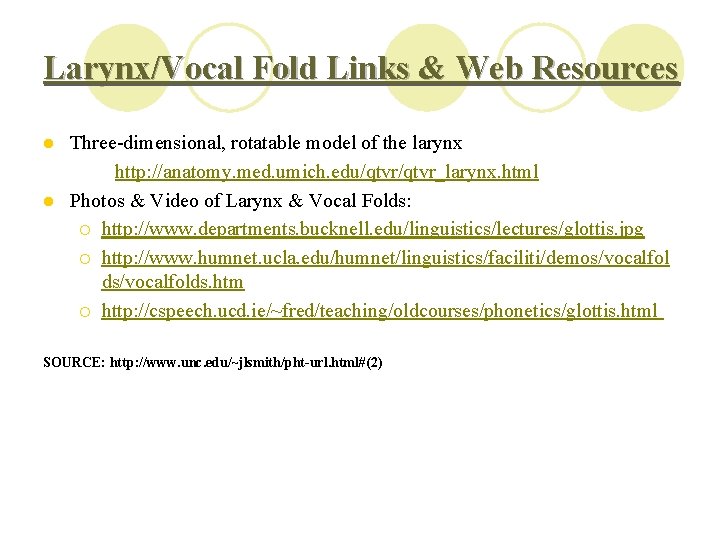 Larynx/Vocal Fold Links & Web Resources Three-dimensional, rotatable model of the larynx http: //anatomy.