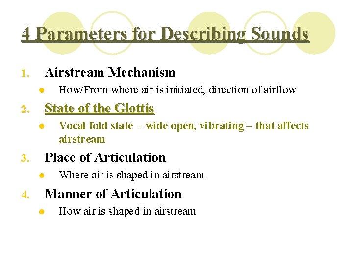 4 Parameters for Describing Sounds 1. Airstream Mechanism l 2. State of the Glottis