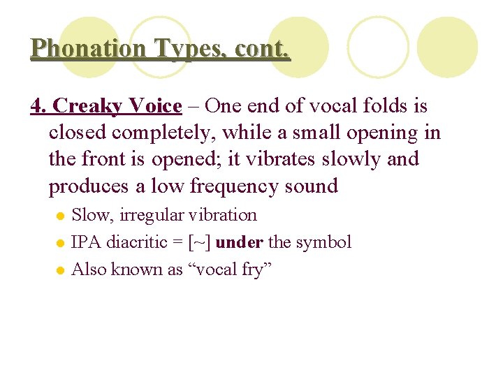 Phonation Types, cont. 4. Creaky Voice – One end of vocal folds is closed