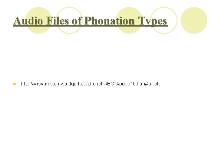 Audio Files of Phonation Types l http: //www. ims. uni-stuttgart. de/phonetik/EGG/page 10. htm#creak 