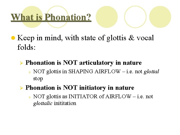 What is Phonation? l Keep in mind, with state of glottis & vocal folds: