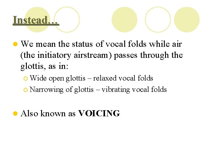 Instead… l We mean the status of vocal folds while air (the initiatory airstream)