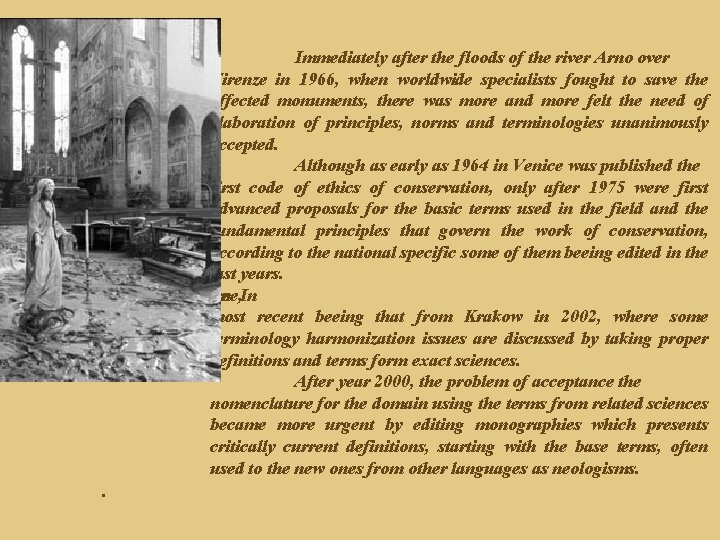 Immediately after the floods of the river Arno over Firenze in 1966, when worldwide Immediately after the floods of the river Arno over Firenze in 1966, when worldwide