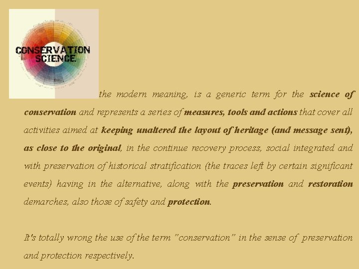 Conservation, in the modern meaning, is a generic term for the science of conservation