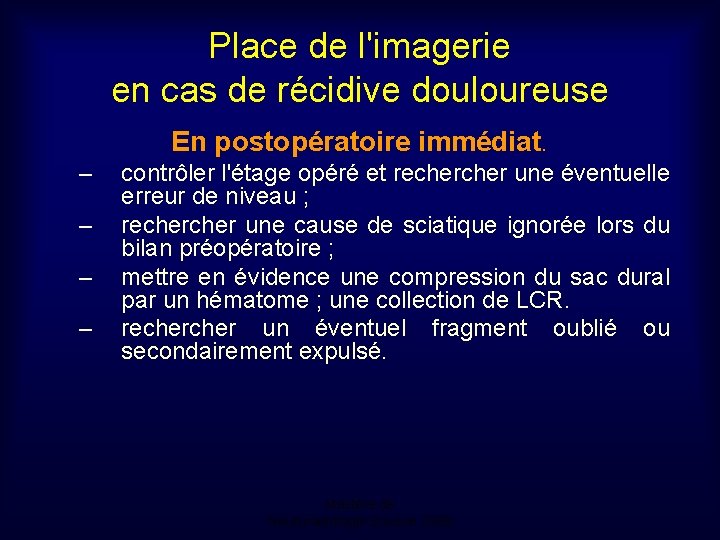 Place de l'imagerie en cas de récidive douloureuse En postopératoire immédiat. – – contrôler