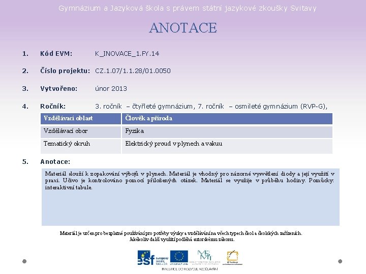 Gymnázium a Jazyková škola s právem státní jazykové zkoušky Svitavy ANOTACE 1. Kód EVM: