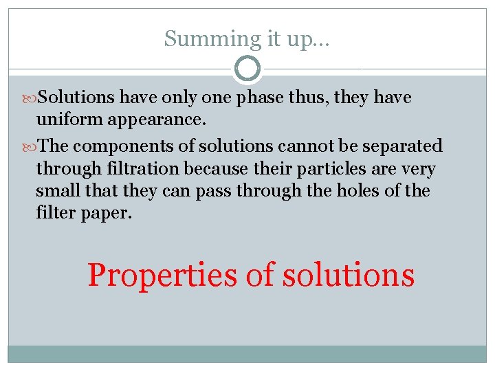 Summing it up… Solutions have only one phase thus, they have uniform appearance. The Summing it up… Solutions have only one phase thus, they have uniform appearance. The
