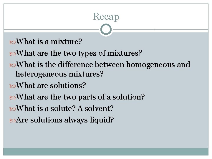 Recap What is a mixture? What are the two types of mixtures? What is