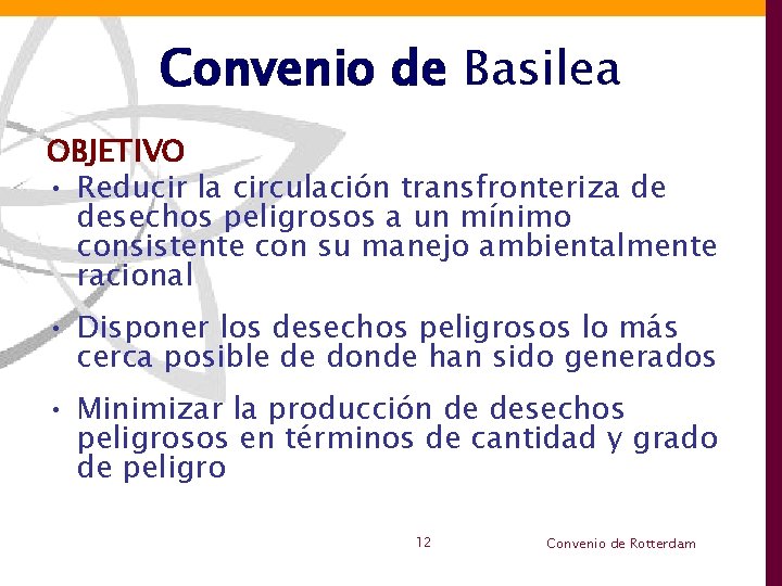 Convenio de Basilea OBJETIVO • Reducir la circulación transfronteriza de desechos peligrosos a un