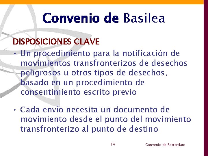 Convenio de Basilea DISPOSICIONES CLAVE • Un procedimiento para la notificación de movimientos transfronterizos