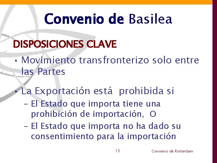 Convenio de Basilea DISPOSICIONES CLAVE • Movimiento transfronterizo solo entre las Partes • La