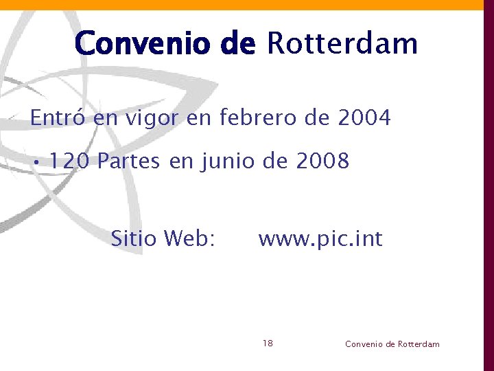 Convenio de Rotterdam Entró en vigor en febrero de 2004 • 120 Partes en