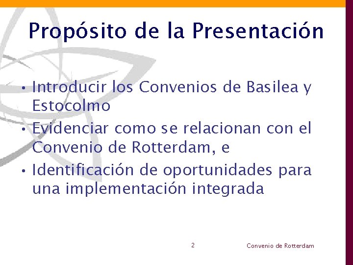 Propósito de la Presentación • Introducir los Convenios de Basilea y Estocolmo • Evidenciar