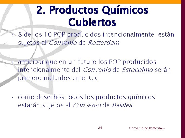 2. Productos Químicos Cubiertos • 8 de los 10 POP producidos intencionalmente están sujetos