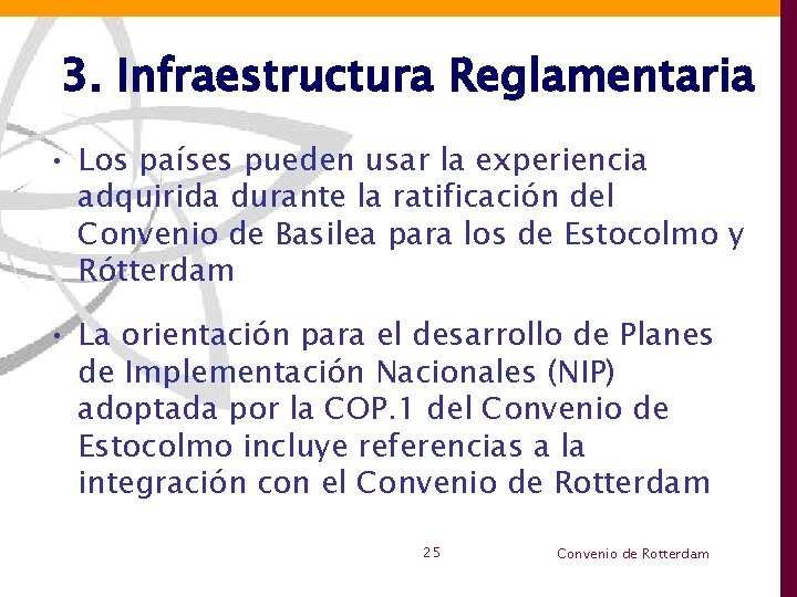 3. Infraestructura Reglamentaria • Los países pueden usar la experiencia adquirida durante la ratificación