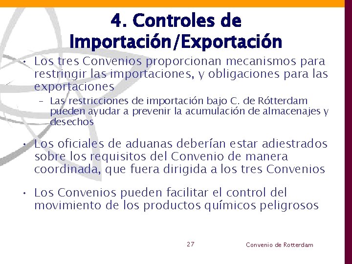 4. Controles de Importación/Exportación • Los tres Convenios proporcionan mecanismos para restringir las importaciones,