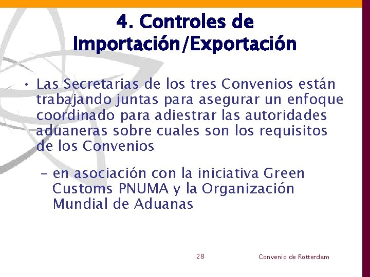 4. Controles de Importación/Exportación • Las Secretarias de los tres Convenios están trabajando juntas