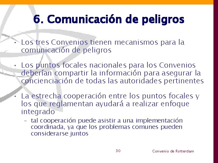 6. Comunicación de peligros • Los tres Convenios tienen mecanismos para la comunicación de