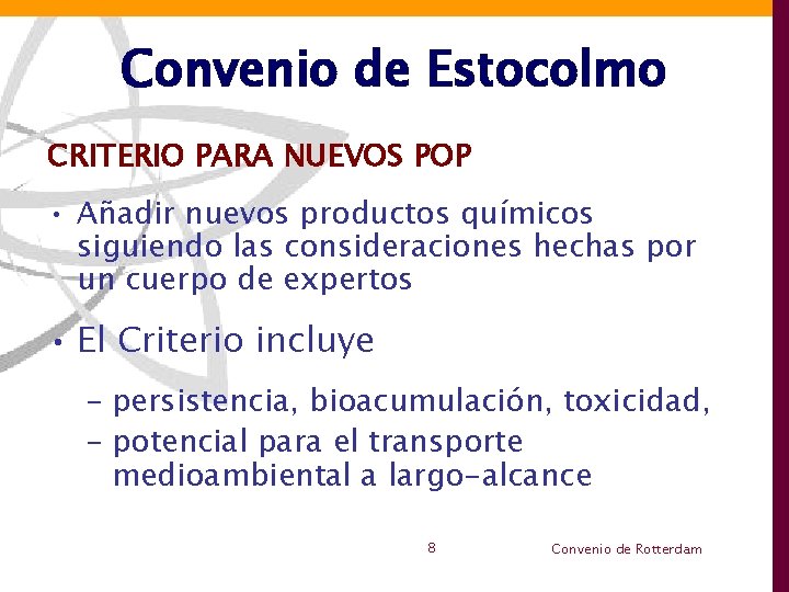 Convenio de Estocolmo CRITERIO PARA NUEVOS POP • Añadir nuevos productos químicos siguiendo las