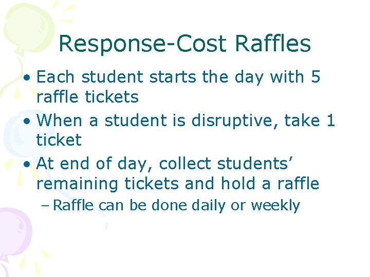 Response-Cost Raffles • Each student starts the day with 5 raffle tickets • When