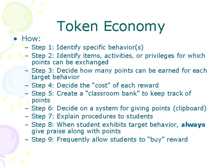  • How: Token Economy – Step 1: Identify specific behavior(s) – Step 2: