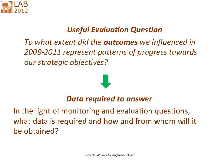 Useful Evaluation Question To what extent did the outcomes we influenced in 2009 -2011