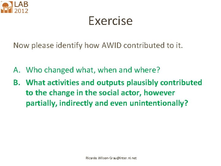 Exercise Now please identify how AWID contributed to it. A. Who changed what, when