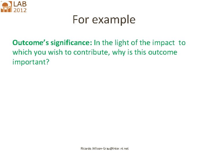 For example Outcome’s significance: In the light of the impact to which you wish