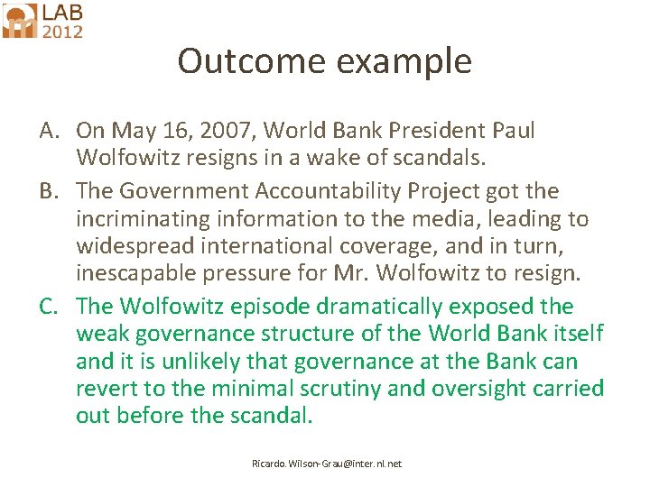 Outcome example A. On May 16, 2007, World Bank President Paul Wolfowitz resigns in