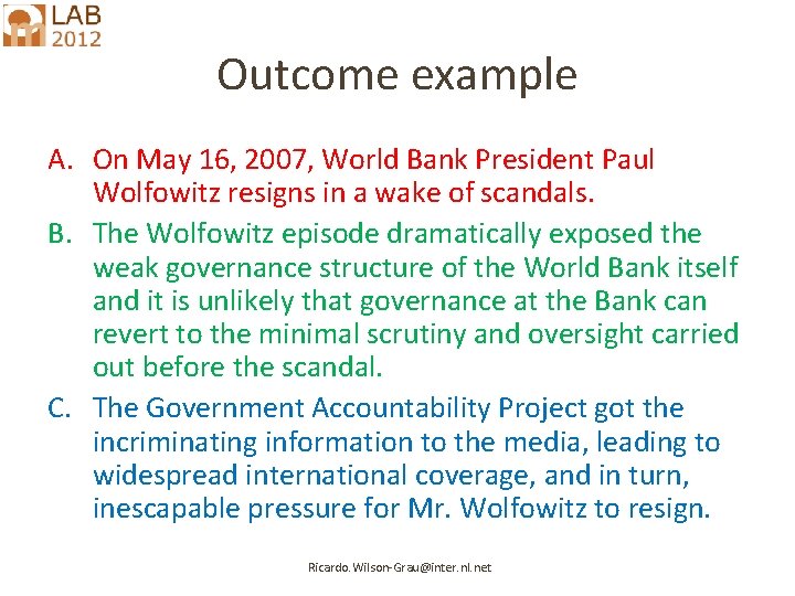 Outcome example A. On May 16, 2007, World Bank President Paul Wolfowitz resigns in