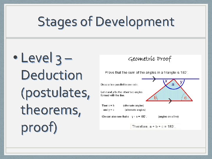 Stages of Development • Level 3 – Deduction (postulates, theorems, proof) 