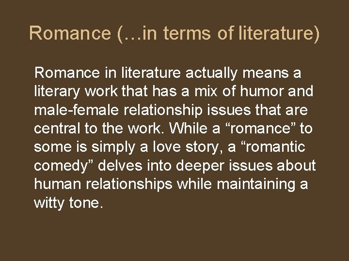 Romance (…in terms of literature) Romance in literature actually means a literary work that