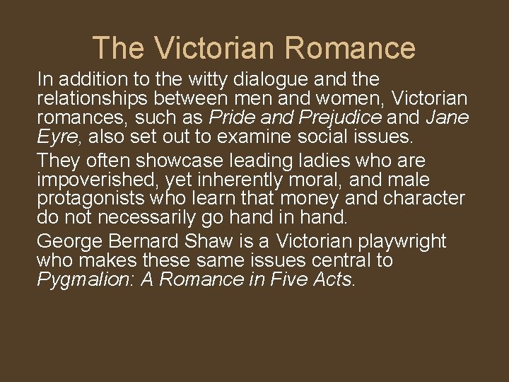 The Victorian Romance In addition to the witty dialogue and the relationships between men