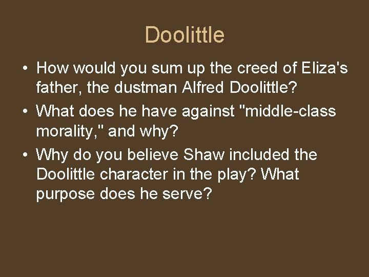 Doolittle • How would you sum up the creed of Eliza's father, the dustman