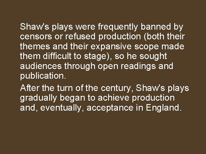 Shaw's plays were frequently banned by censors or refused production (both their themes and
