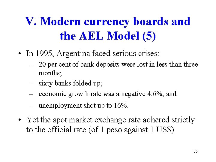 V. Modern currency boards and the AEL Model (5) • In 1995, Argentina faced