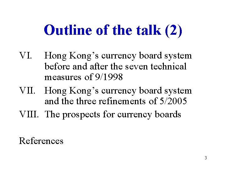 Outline of the talk (2) VI. Hong Kong’s currency board system before and after